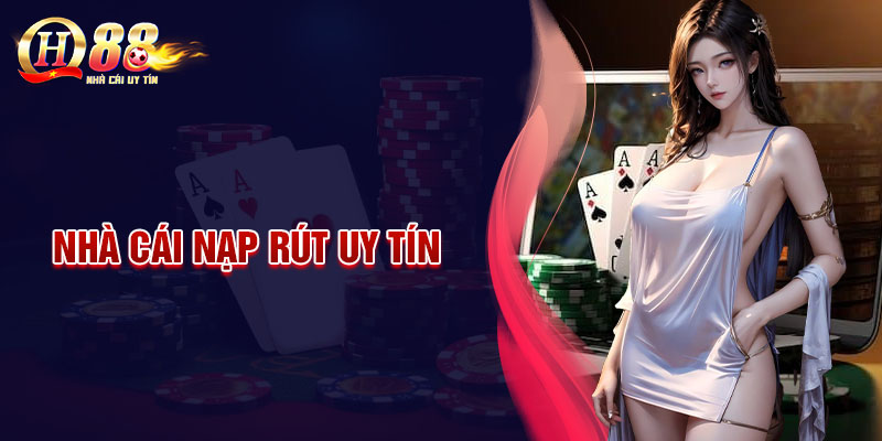 Top Nhà cái nạp rút uy tín nhanh chóng bảo mật nhất hiện nay